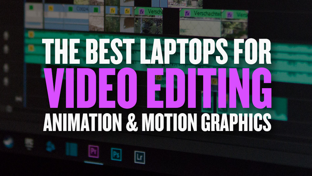 Best Video Editing Laptops