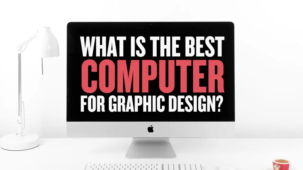 Best Computer for Graphic Design
