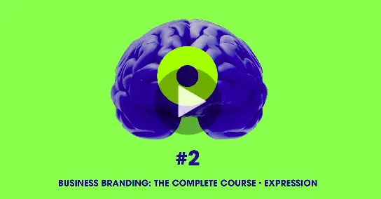 Business Branding: The Complete Course Part 2 - Expression